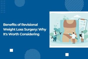 Benefits of Revisional Weight Loss Surgery: Why It's Worth Considering