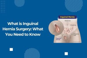 What is Inguinal Hernia Surgery: What You Need to Know